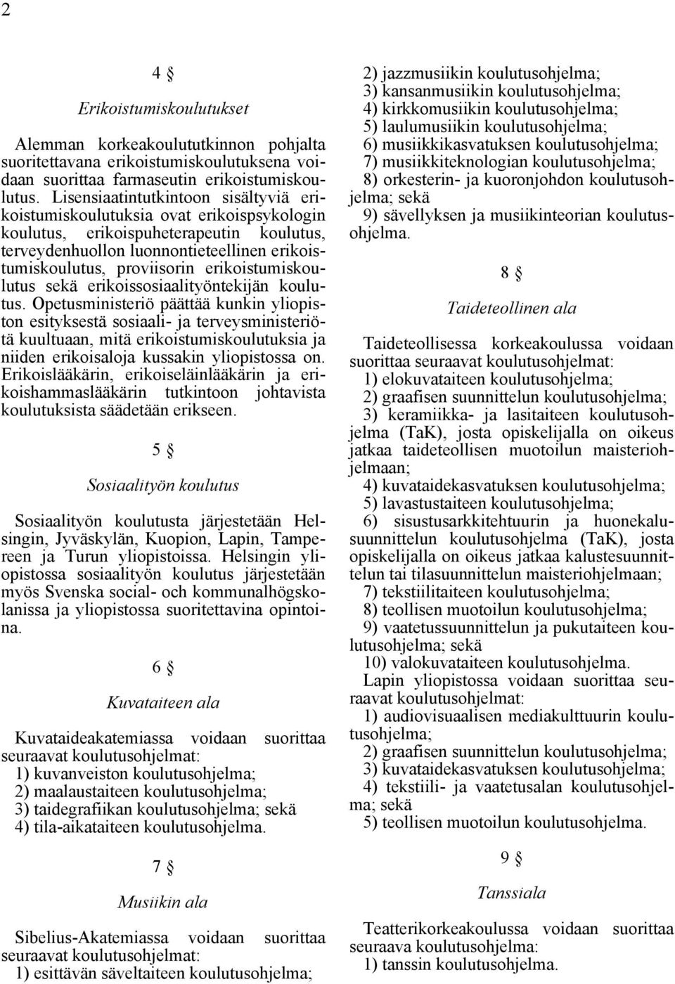 erikoistumiskoulutus sekä erikoissosiaalityöntekijän koulutus.