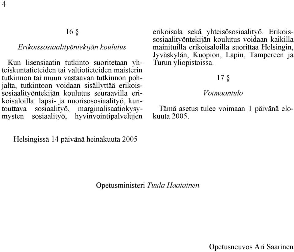 sosiaalityö, hyvinvointipalvelujen erikoisala sekä yhteisösosiaalityö.