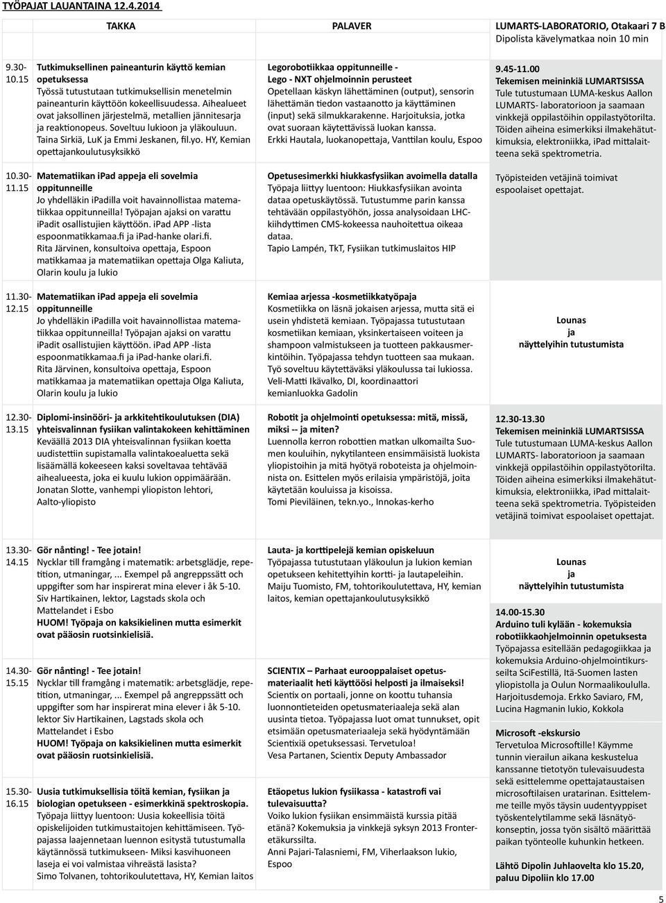 Aihealueet ovat jaksollinen järjestelmä, metallien jännitesarja ja reaktionopeus. Soveltuu lukioon ja yläkouluun. Taina Sirkiä, LuK ja Emmi Jeskanen, fil.yo.