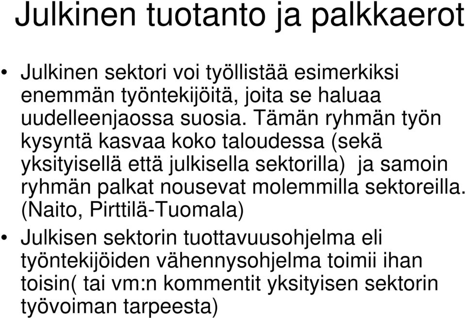 Tämän ryhmän työn kysyntä kasvaa koko taloudessa (sekä yksityisellä että julkisella sektorilla) ja samoin ryhmän