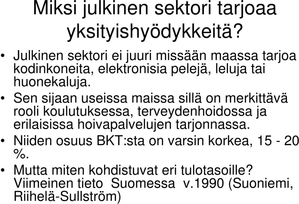 Sen sijaan useissa maissa sillä on merkittävä rooli koulutuksessa, terveydenhoidossa ja erilaisissa