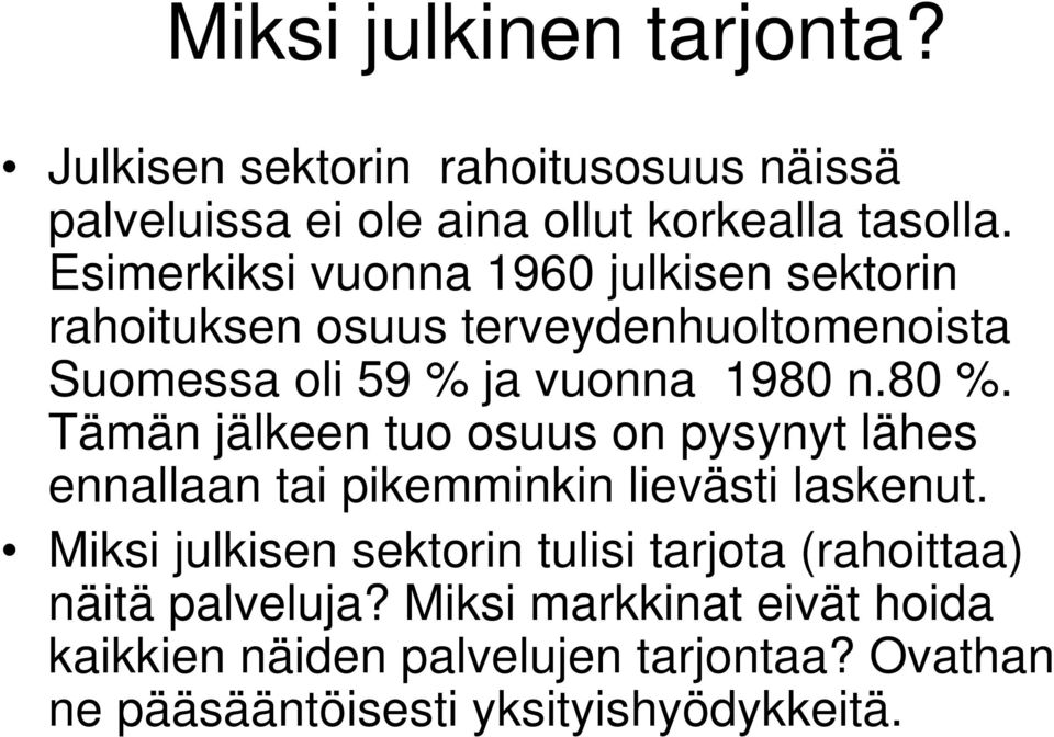 Tämän jälkeen tuo osuus on pysynyt lähes ennallaan tai pikemminkin lievästi laskenut.