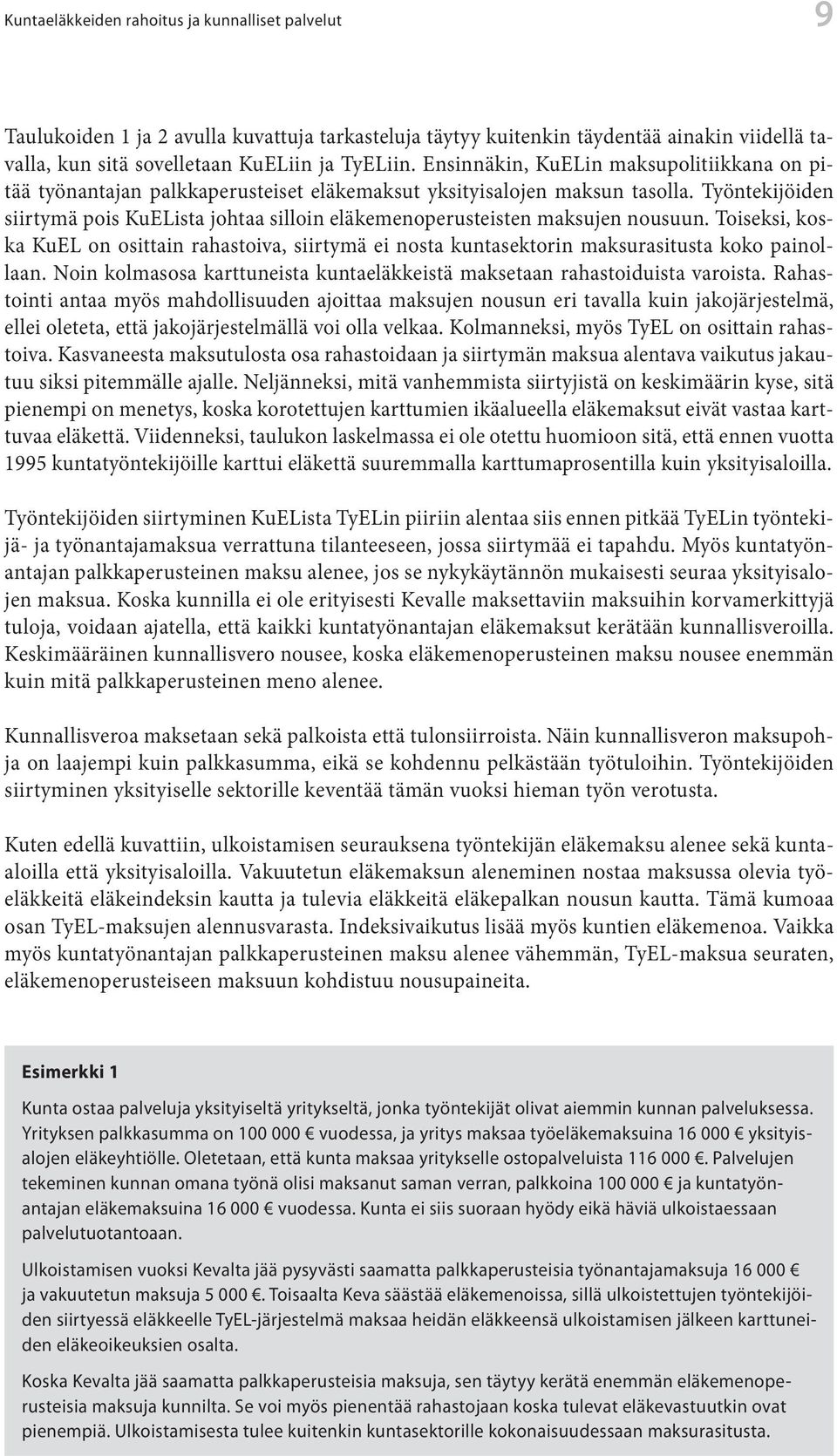 oiseksi, koska KuL on osiain rahasoiva, siirymä ei nosa kunasekorin maksurasiusa koko painollaan. Noin kolmasosa karuneisa kunaeläkkeisä makseaan rahasoiduisa varoisa.