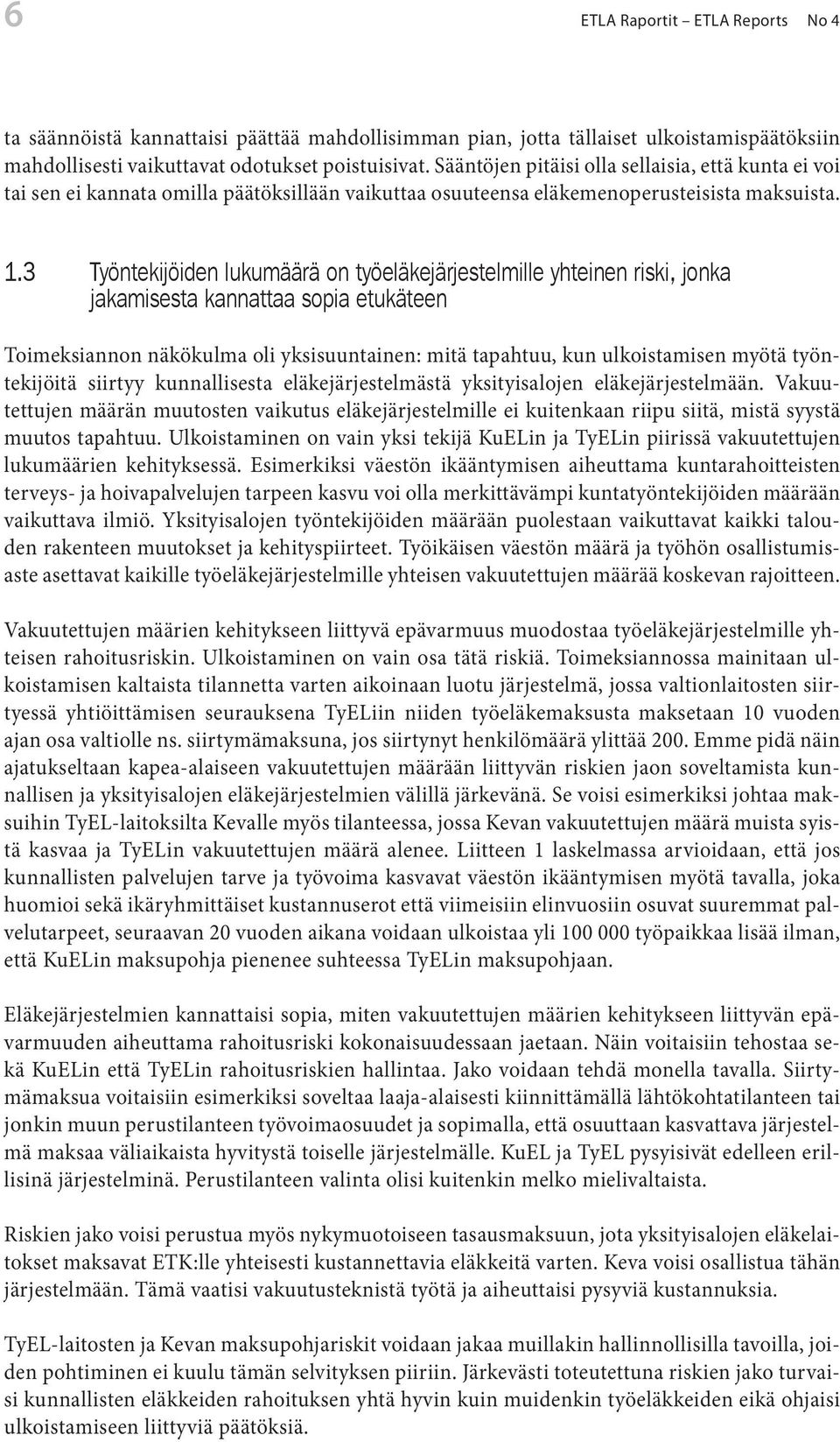 3 yönekijöiden lukumäärä on yöeläkejärjeselmille yheinen riski, jonka jakamisesa kannaaa sopia eukäeen oimeksiannon näkökulma oli yksisuunainen: miä apahuu, kun ulkoisamisen myöä yönekijöiä siiryy