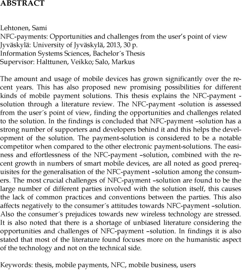 This has also proposed new promising possibilities for different kinds of mobile payment solutions. This thesis explains the NFC-payment - solution through a literature review.