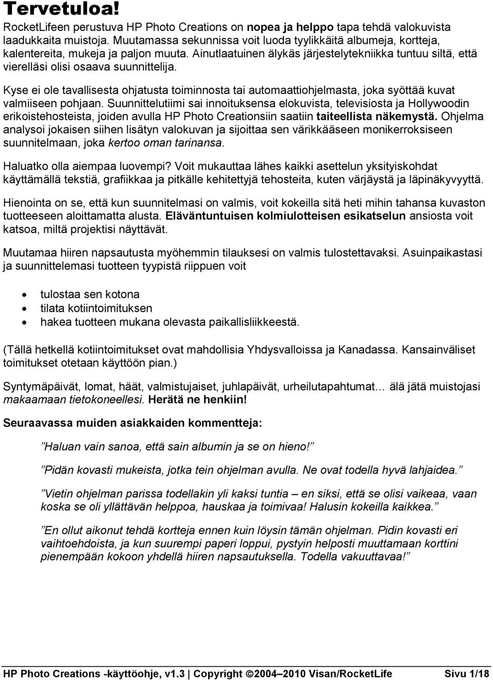 Ainutlaatuinen älykäs järjestelytekniikka tuntuu siltä, että vierelläsi olisi osaava suunnittelija.