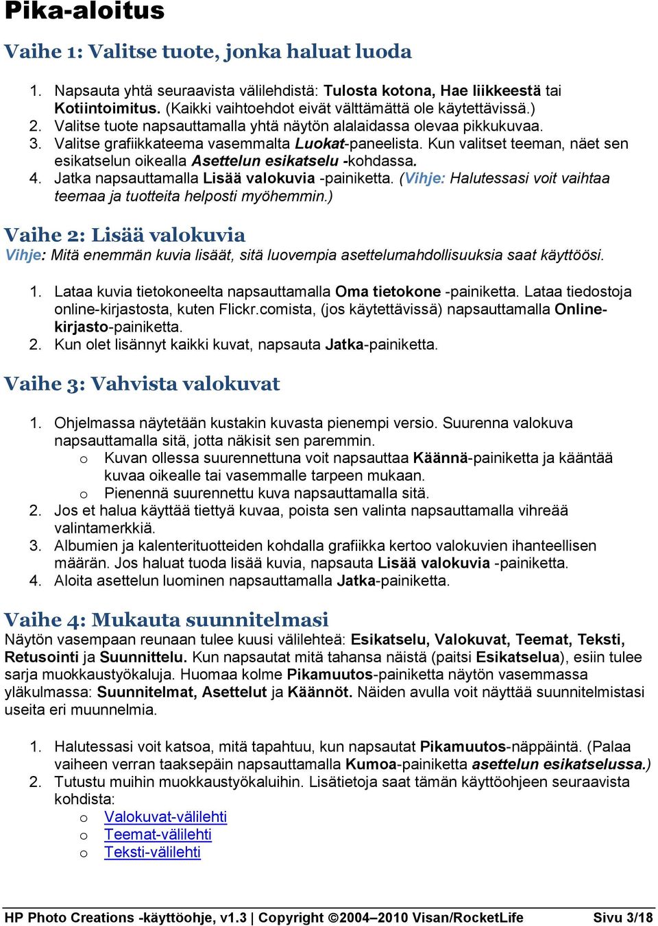 Kun valitset teeman, näet sen esikatselun oikealla Asettelun esikatselu -kohdassa. 4. Jatka napsauttamalla Lisää valokuvia -painiketta.