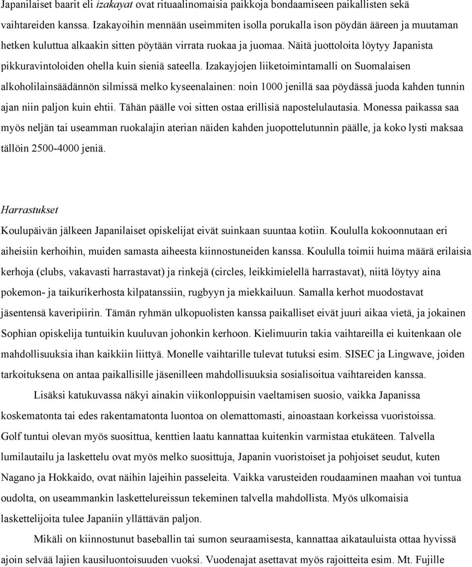 Näitä juottoloita löytyy Japanista pikkuravintoloiden ohella kuin sieniä sateella.