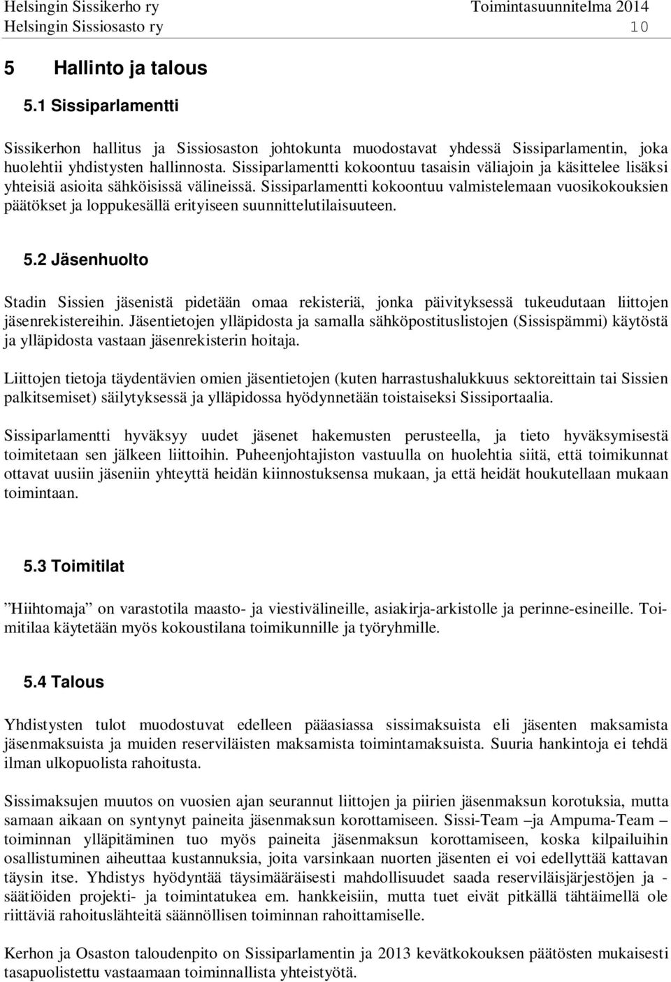 Sissiparlamentti kokoontuu valmistelemaan vuosikokouksien päätökset ja loppukesällä erityiseen suunnittelutilaisuuteen. 5.