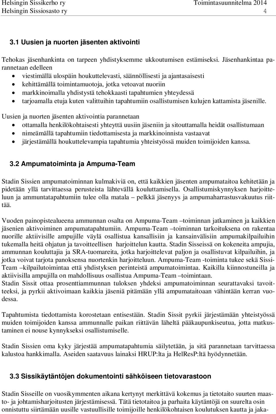 tapahtumien yhteydessä tarjoamalla etuja kuten valittuihin tapahtumiin osallistumisen kulujen kattamista jäsenille.