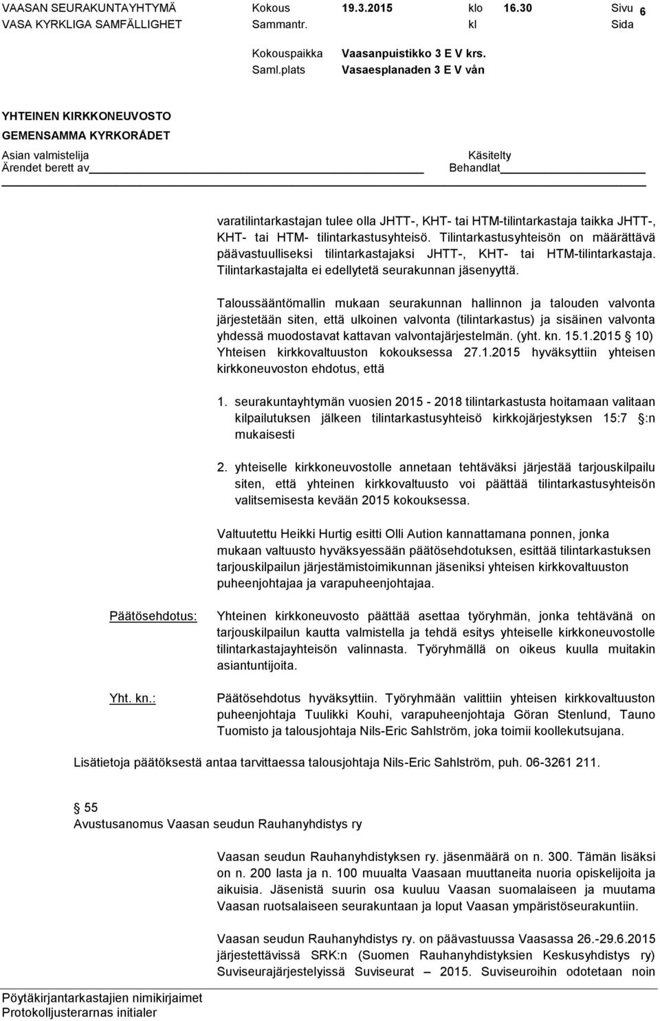 Taloussääntömallin mukaan seurakunnan hallinnon ja talouden valvonta järjestetään siten, että ulkoinen valvonta (tilintarkastus) ja sisäinen valvonta yhdessä muodostavat kattavan valvontajärjestelmän.