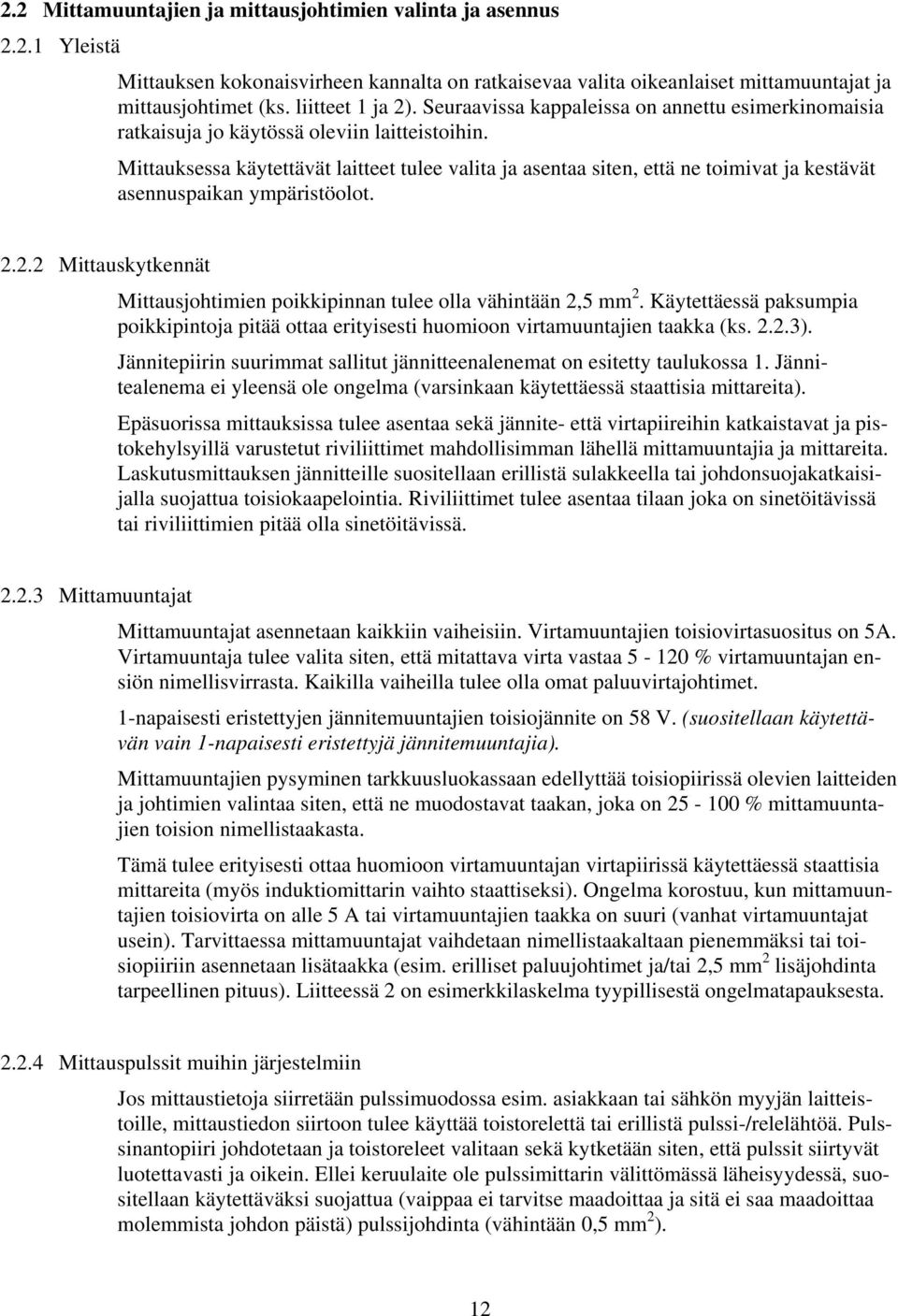 Mittauksessa käytettävät laitteet tulee valita ja asentaa siten, että ne toimivat ja kestävät asennuspaikan ympäristöolot. 2.