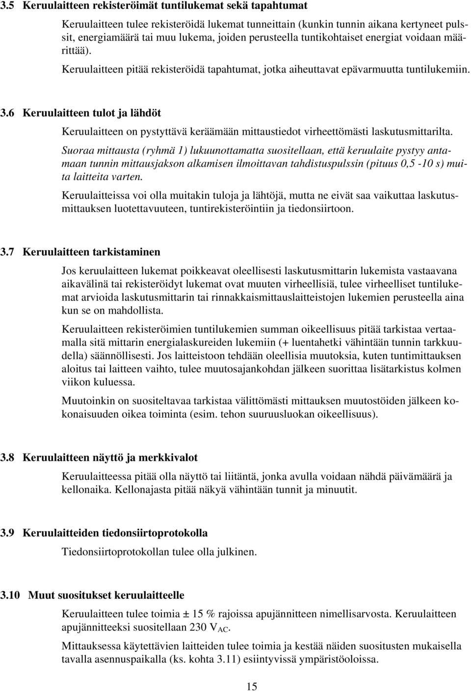 6 Keruulaitteen tulot ja lähdöt Keruulaitteen on pystyttävä keräämään mittaustiedot virheettömästi laskutusmittarilta.