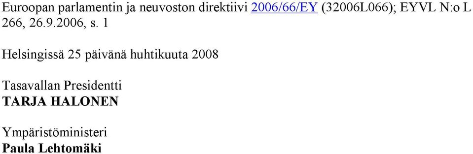 1 Helsingissä 25 päivänä huhtikuuta 2008 Tasavallan