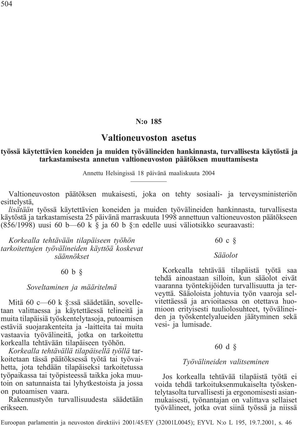 hankinnasta, turvallisesta käytöstä ja tarkastamisesta 25 päivänä marraskuuta 1998 annettuun valtioneuvoston päätökseen (856/1998) uusi 60 b 60 k ja 60 b :n edelle uusi väliotsikko seuraavasti: