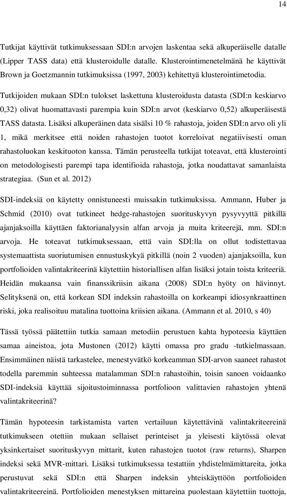 Tutkijoiden mukaan SDI:n tulokset laskettuna klusteroidusta datasta (SDI:n keskiarvo 0,32) olivat huomattavasti parempia kuin SDI:n arvot (keskiarvo 0,52) alkuperäisestä TASS datasta.