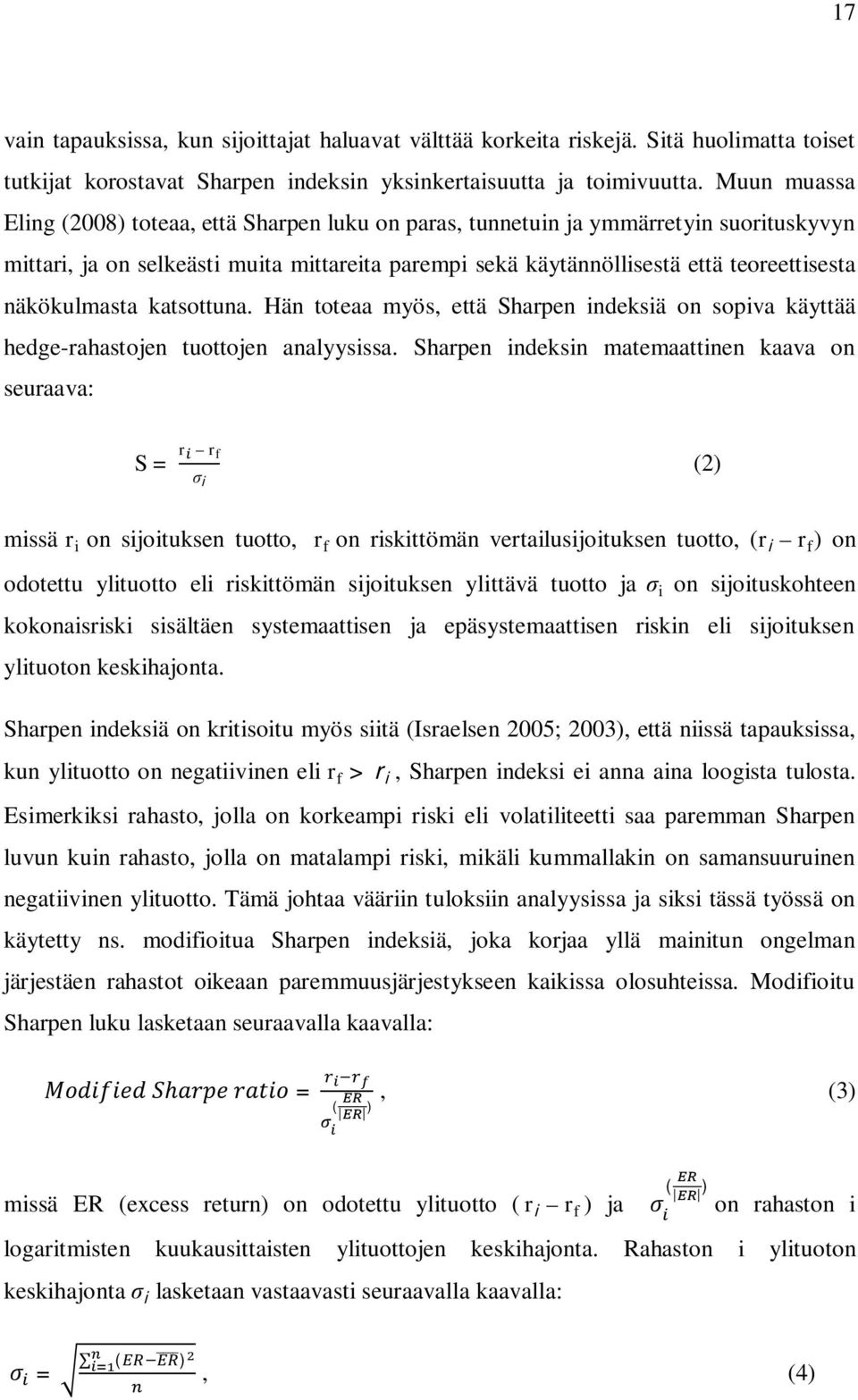 näkökulmasta katsottuna. Hän toteaa myös, että Sharpen indeksiä on sopiva käyttää hedge-rahastojen tuottojen analyysissa.