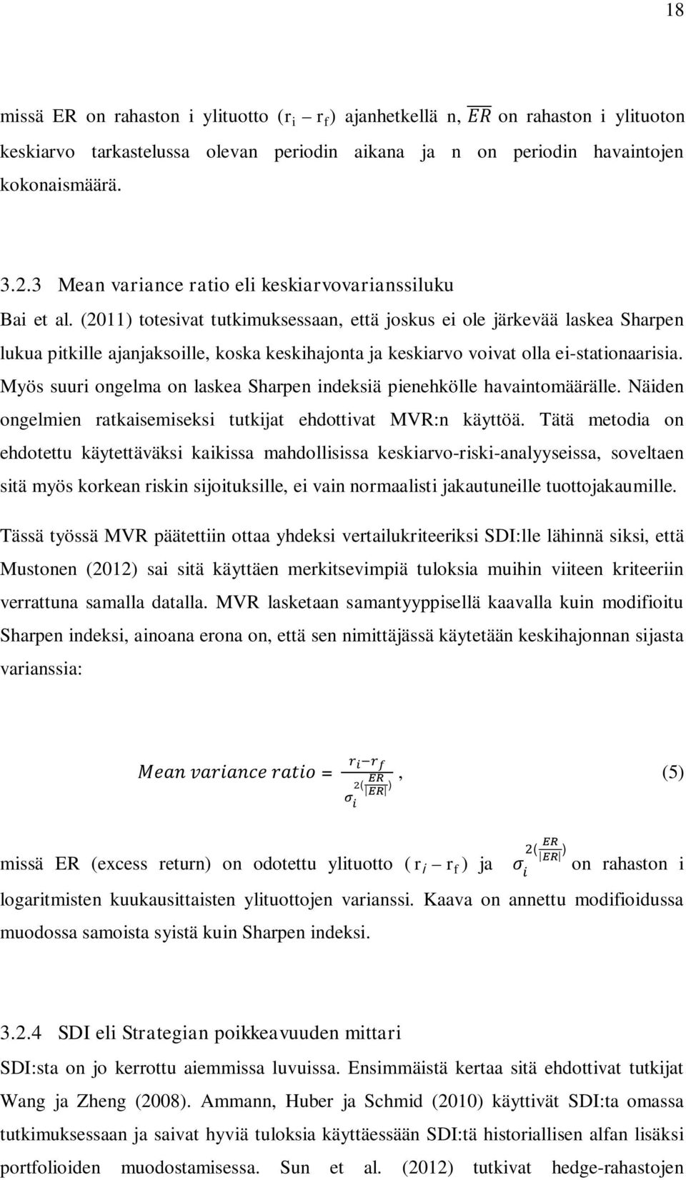 (2011) totesivat tutkimuksessaan, että joskus ei ole järkevää laskea Sharpen lukua pitkille ajanjaksoille, koska keskihajonta ja keskiarvo voivat olla ei-stationaarisia.