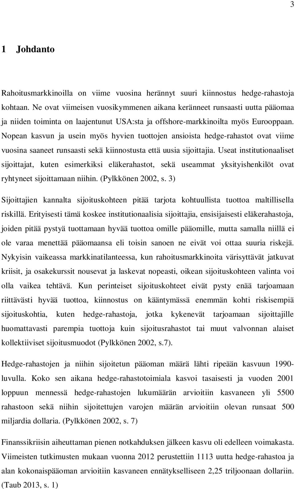 Nopean kasvun ja usein myös hyvien tuottojen ansioista hedge-rahastot ovat viime vuosina saaneet runsaasti sekä kiinnostusta että uusia sijoittajia.