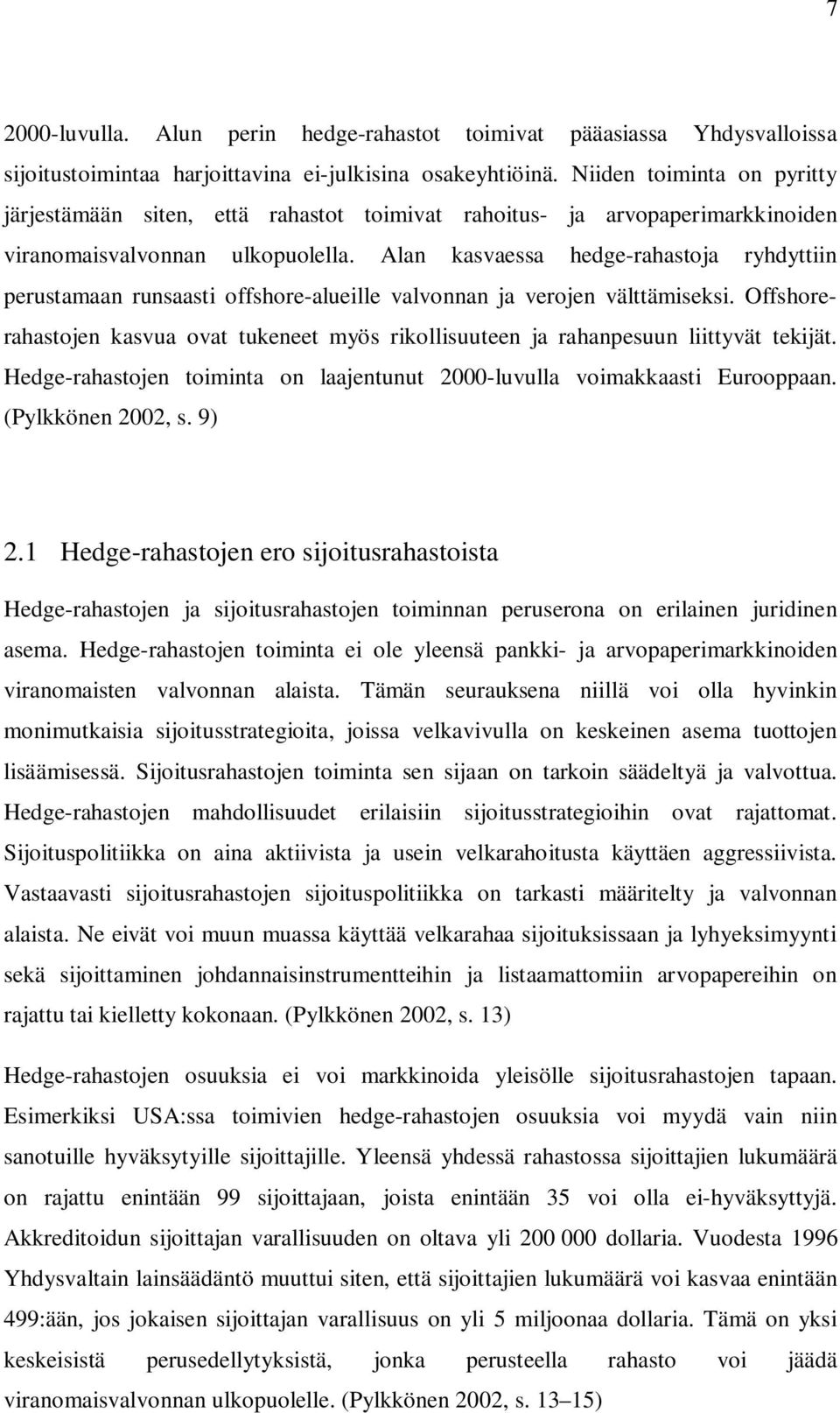 Alan kasvaessa hedge-rahastoja ryhdyttiin perustamaan runsaasti offshore-alueille valvonnan ja verojen välttämiseksi.