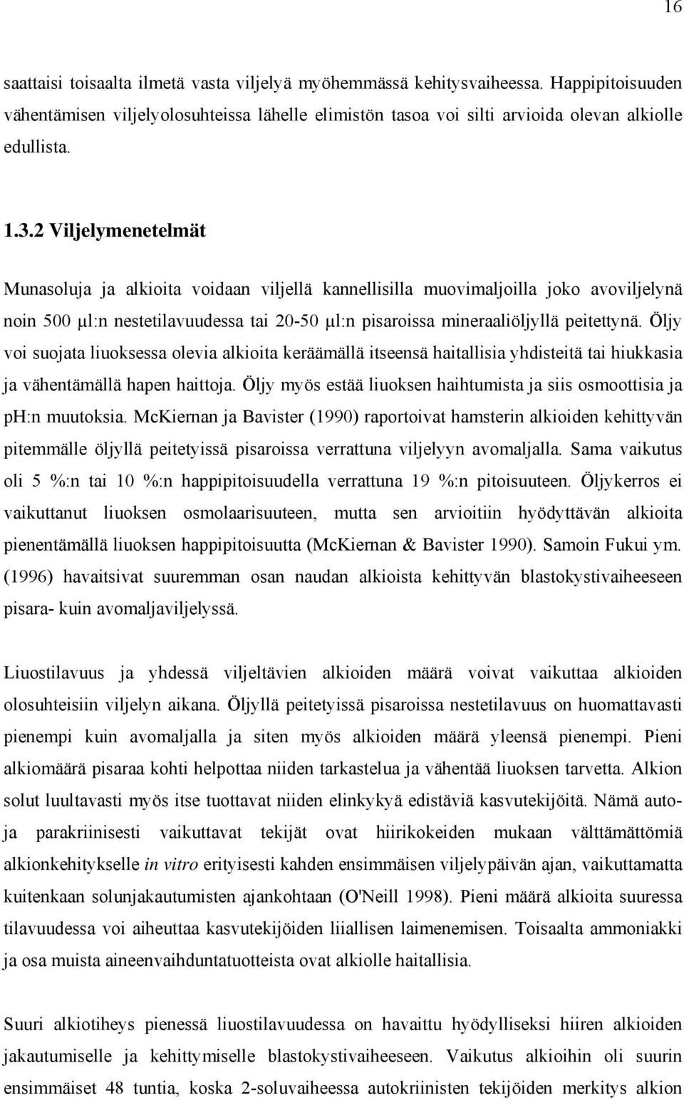 Öljy voi suojata liuoksessa olevia alkioita keräämällä itseensä haitallisia yhdisteitä tai hiukkasia ja vähentämällä hapen haittoja.