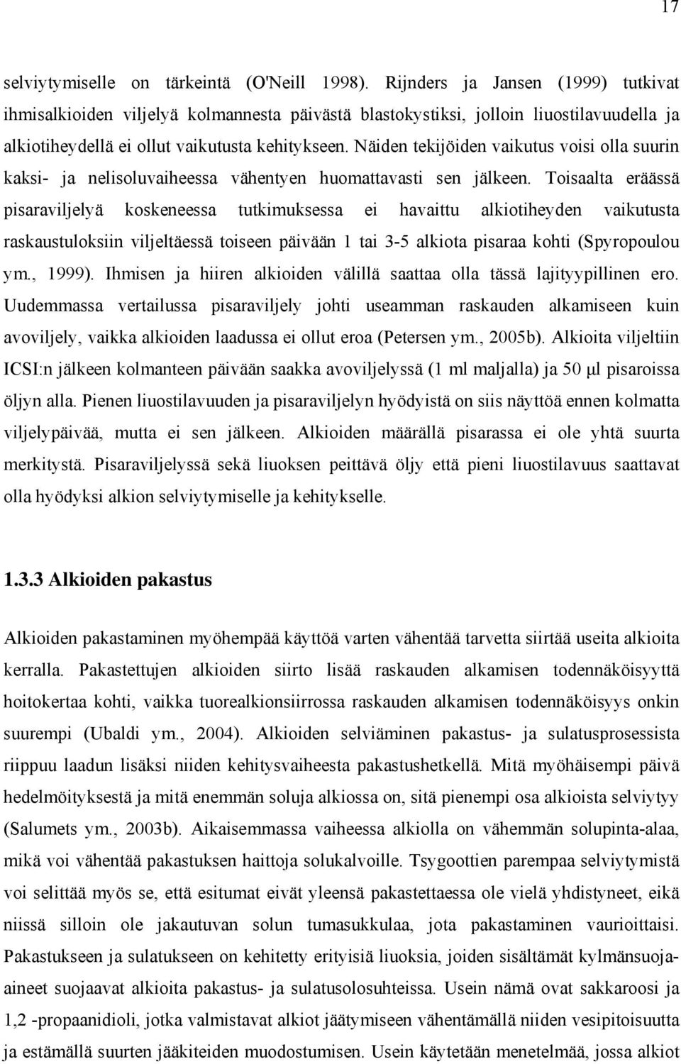 Näiden tekijöiden vaikutus voisi olla suurin kaksi- ja nelisoluvaiheessa vähentyen huomattavasti sen jälkeen.