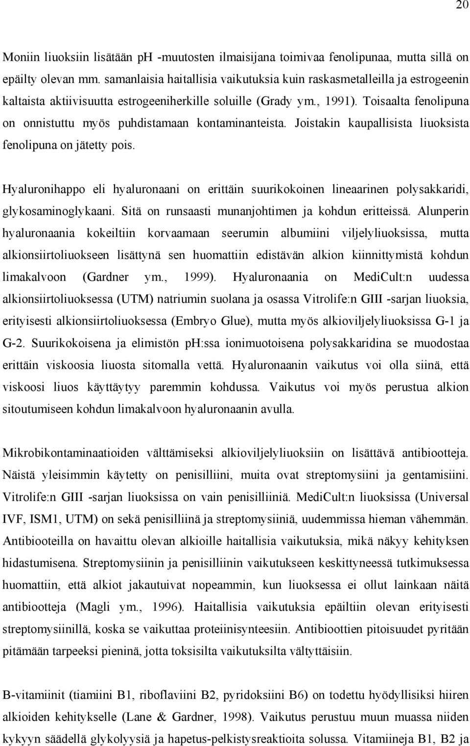 Toisaalta fenolipuna on onnistuttu myös puhdistamaan kontaminanteista. Joistakin kaupallisista liuoksista fenolipuna on jätetty pois.