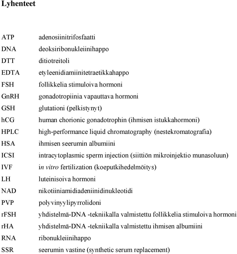 ihmisen seerumin albumiini intracytoplasmic sperm injection (siittiön mikroinjektio munasoluun) in vitro fertilization (koeputkihedelmöitys) luteinisoiva hormoni nikotiiniamidiadeniinidinukleotidi