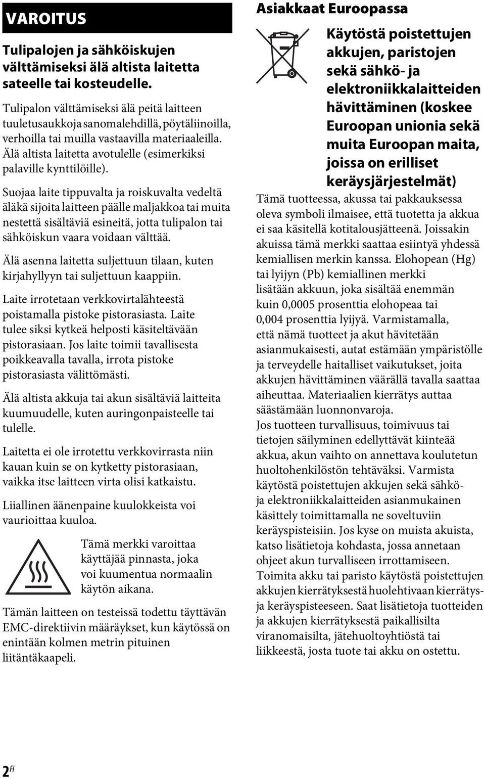 Älä altista laitetta avotulelle (esimerkiksi palaville kynttilöille).