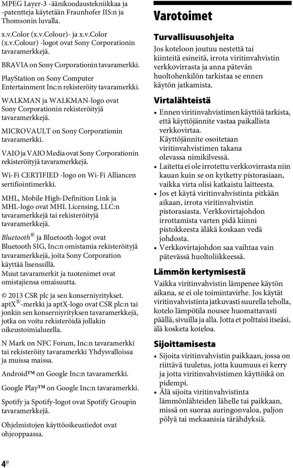 MICROVAULT on Sony Corporationin tavaramerkki. VAIO ja VAIO Media ovat Sony Corporationin rekisteröityjä tavaramerkkejä. Wi-Fi CERTIFIED -logo on Wi-Fi Alliancen sertifiointimerkki.