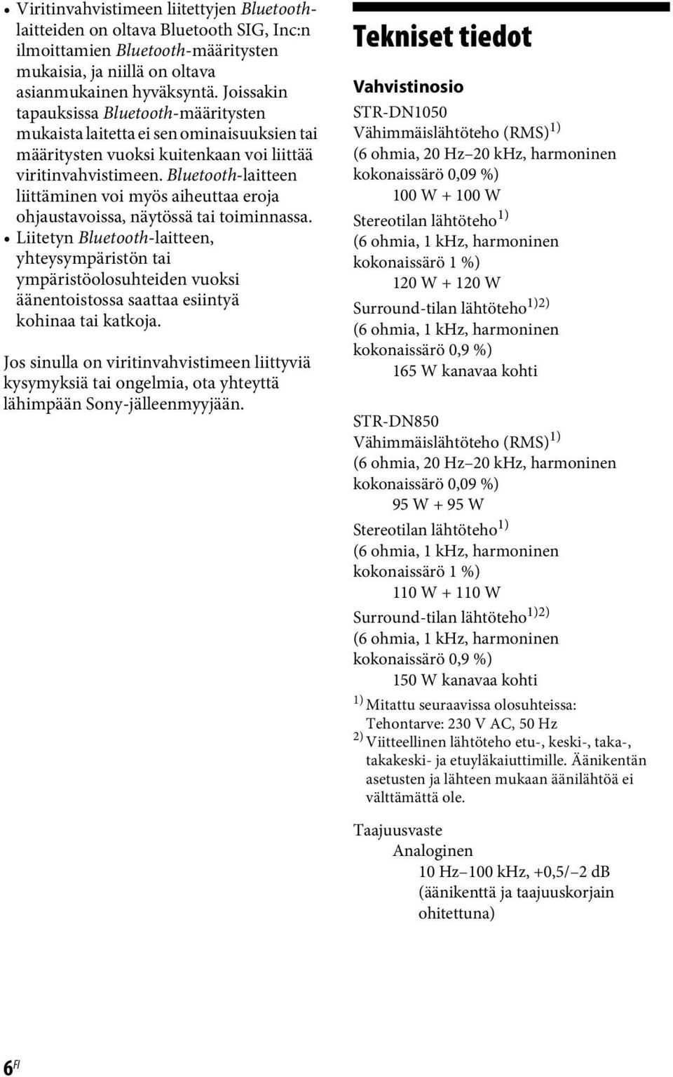 Bluetooth-laitteen liittäminen voi myös aiheuttaa eroja ohjaustavoissa, näytössä tai toiminnassa.