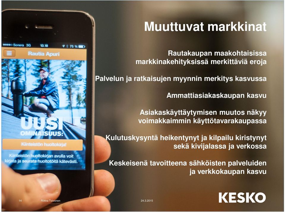 muutos näkyy voimakkaimmin käyttötavarakaupassa Kulutuskysyntä heikentynyt ja kilpailu