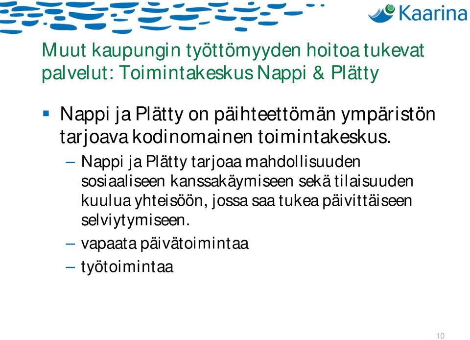 Nappi ja Plätty tarjoaa mahdollisuuden sosiaaliseen kanssakäymiseen sekä tilaisuuden