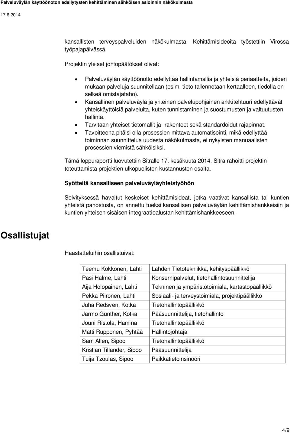 tieto tallennetaan kertaalleen, tiedolla on selkeä omistajataho).