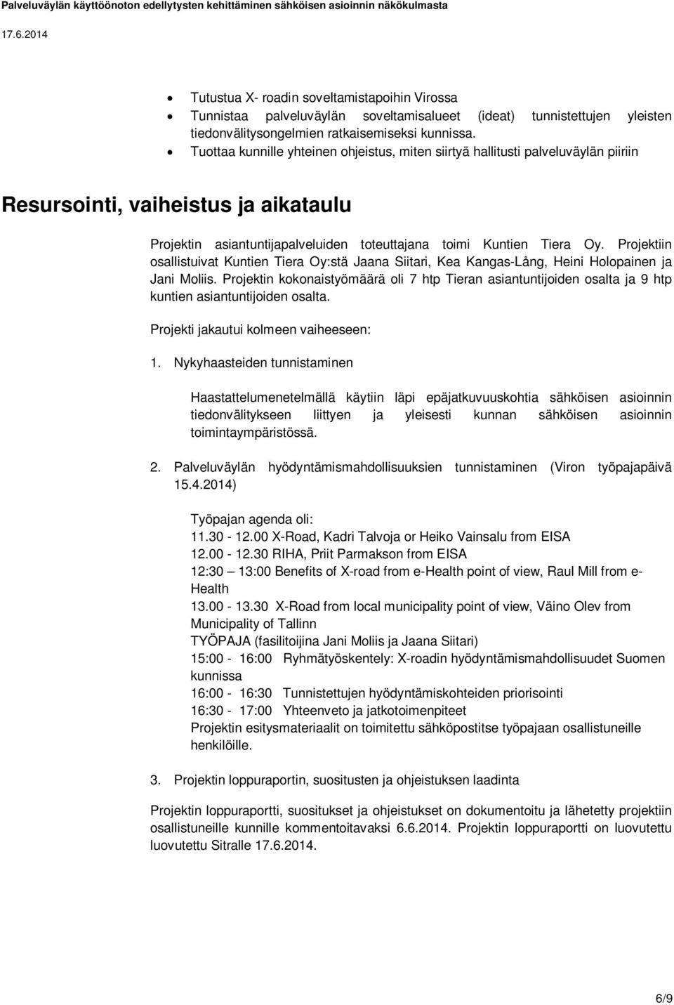 Projektiin osallistuivat Kuntien Tiera Oy:stä Jaana Siitari, Kea Kangas-Lång, Heini Holopainen ja Jani Moliis.