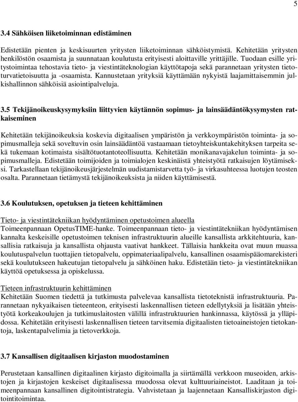 Tuodaan esille yritystoimintaa tehostavia tieto- ja viestintäteknologian käyttötapoja sekä parannetaan yritysten tietoturvatietoisuutta ja -osaamista.