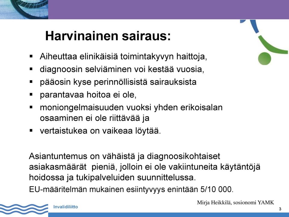 riittävää ja vertaistukea on vaikeaa löytää.