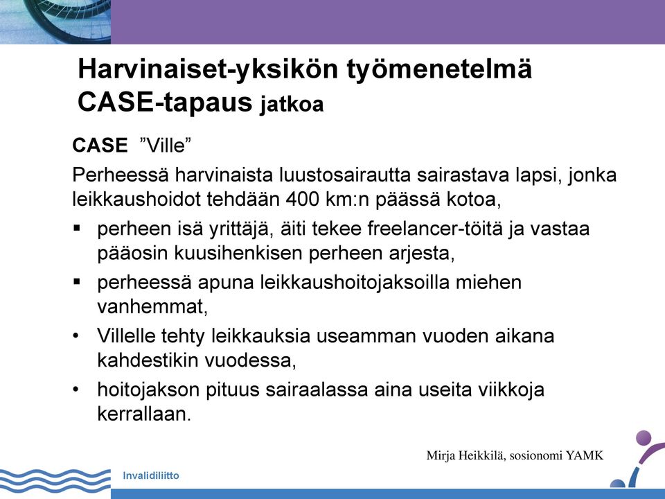 vastaa pääosin kuusihenkisen perheen arjesta, perheessä apuna leikkaushoitojaksoilla miehen vanhemmat, Villelle