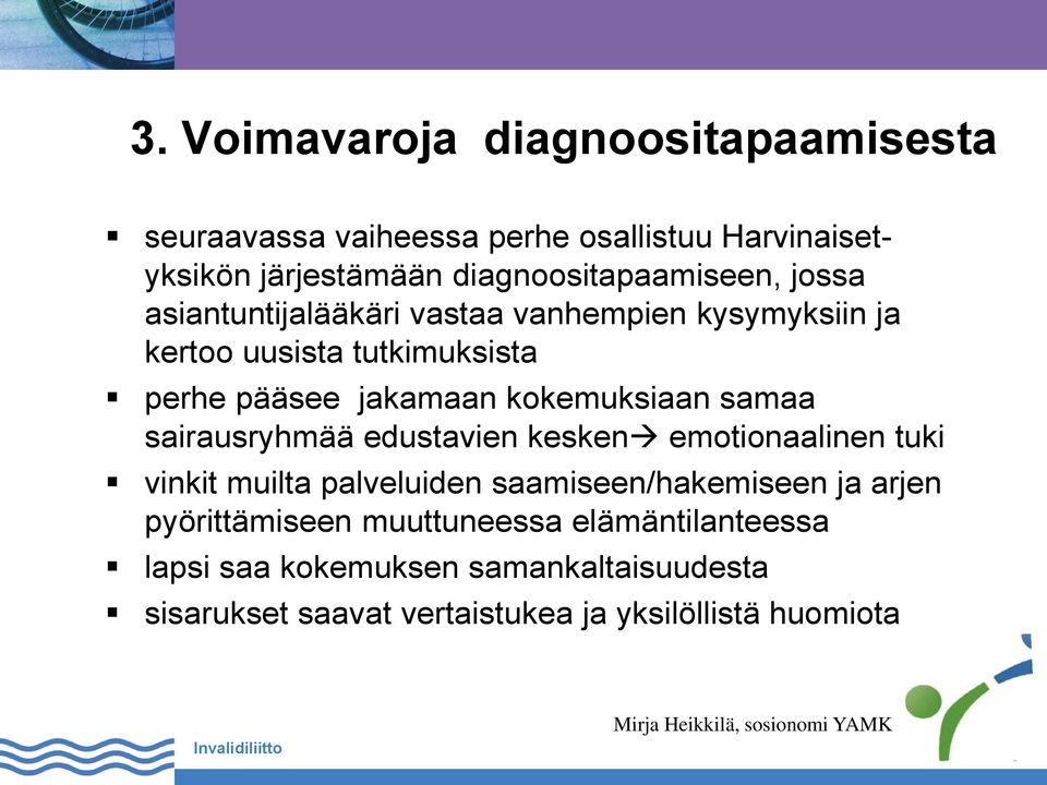 jakamaan kokemuksiaan samaa sairausryhmää edustavien kesken emotionaalinen tuki vinkit muilta palveluiden saamiseen/hakemiseen