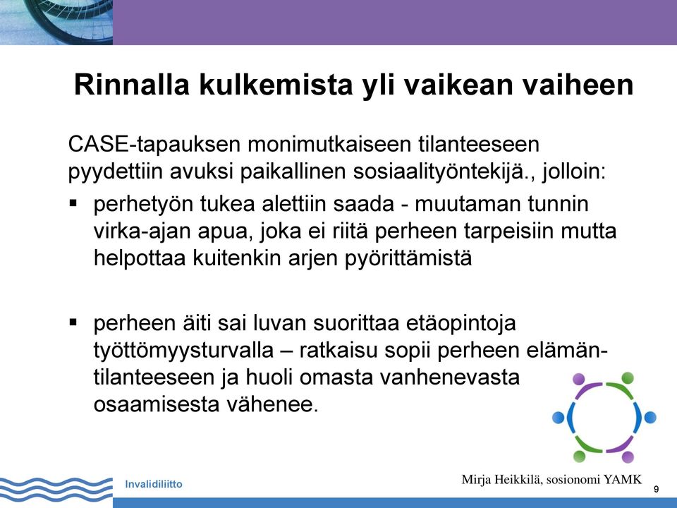 , jolloin: perhetyön tukea alettiin saada - muutaman tunnin virka-ajan apua, joka ei riitä perheen tarpeisiin