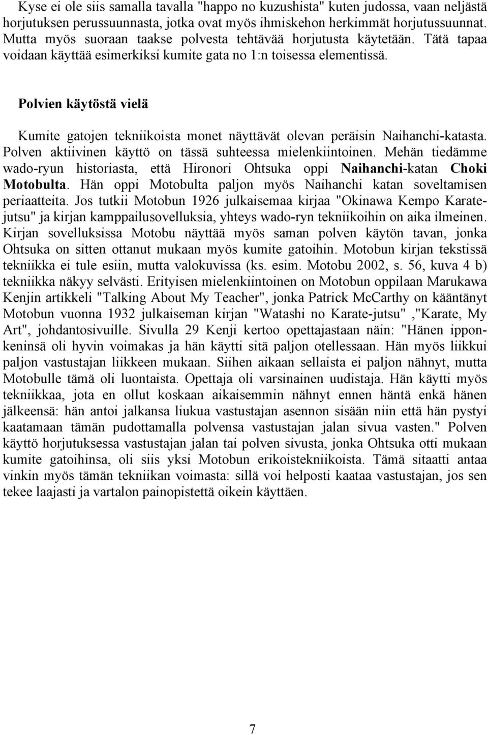 Polvien käytöstä vielä Kumite gatojen tekniikoista monet näyttävät olevan peräisin Naihanchi-katasta. Polven aktiivinen käyttö on tässä suhteessa mielenkiintoinen.