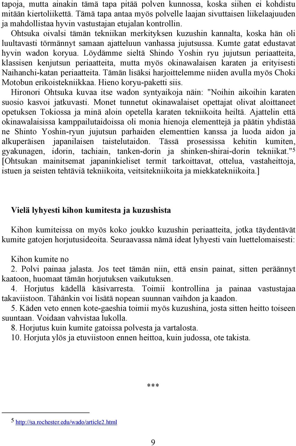 Ohtsuka oivalsi tämän tekniikan merkityksen kuzushin kannalta, koska hän oli luultavasti törmännyt samaan ajatteluun vanhassa jujutsussa. Kumte gatat edustavat hyvin wadon koryua.