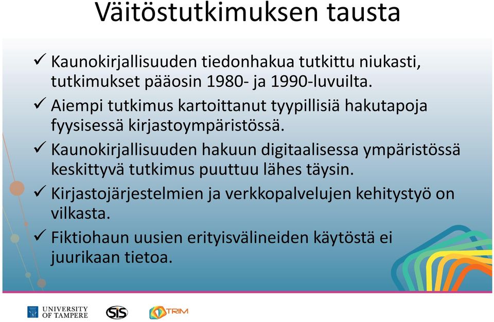 Kaunokirjallisuuden hakuun digitaalisessa ympäristössä keskittyvä tutkimus puuttuu lähes täysin.