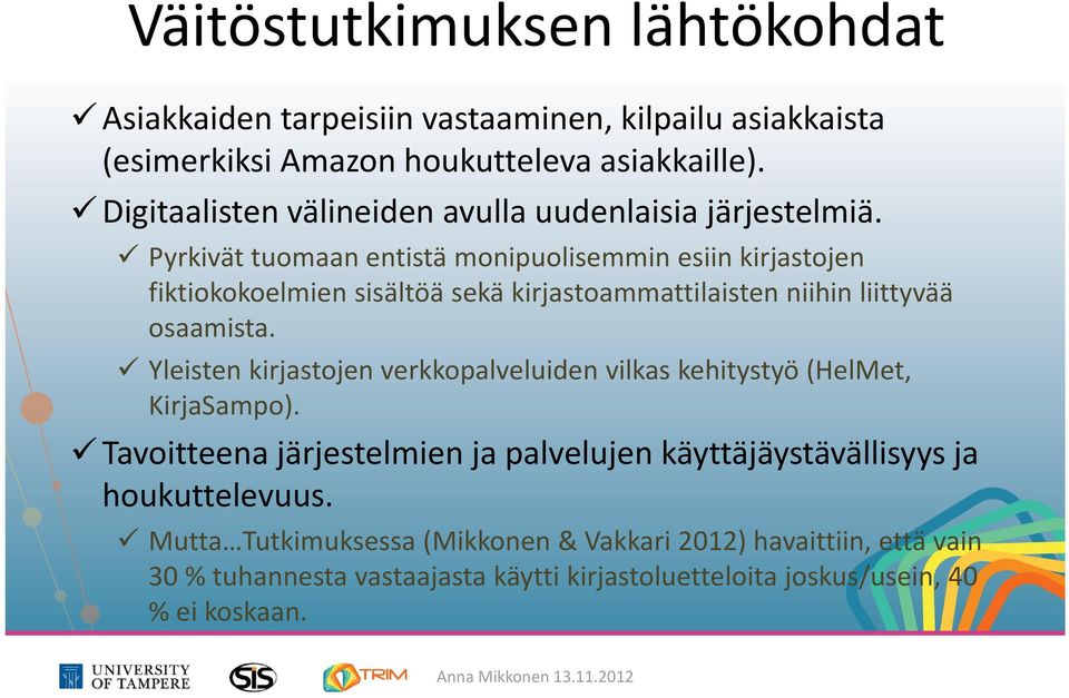 Pyrkivät tuomaan entistä monipuolisemmin esiin kirjastojen fiktiokokoelmien sisältöä sekä kirjastoammattilaisten niihin liittyvää osaamista.