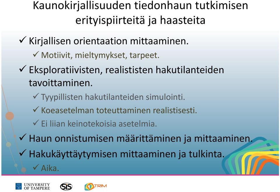 Eksploratiivisten, realististen hakutilanteiden tavoittaminen. Tyypillisten hakutilanteiden simulointi.