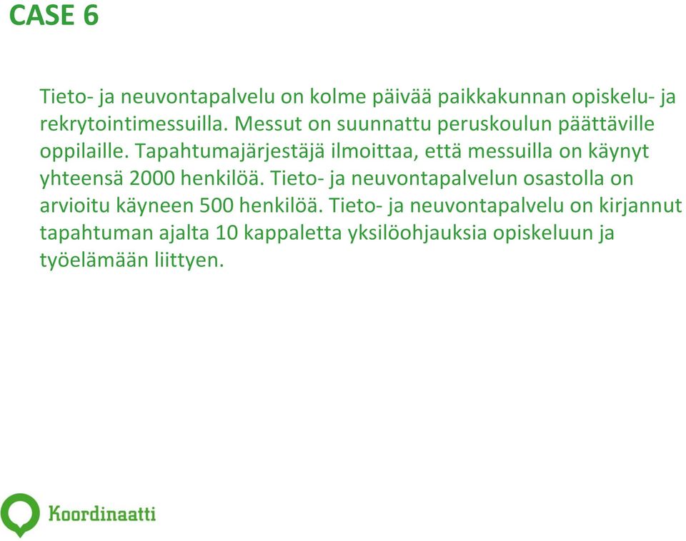 Tapahtumajärjestäjä ilmoittaa, että messuilla on käynyt yhteensä 2000 henkilöä.