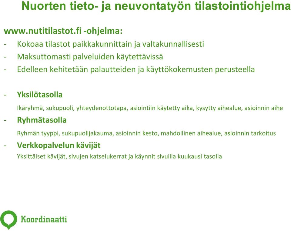 palautteiden ja käyttökokemusten perusteella - Yksilötasolla Ikäryhmä, sukupuoli, yhteydenottotapa, asiointiin käytetty aika, kysytty