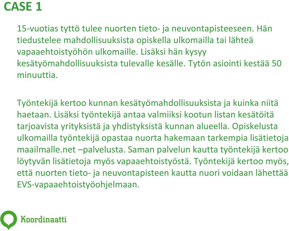 Lisäksi työntekijä antaa valmiiksi kootun listan kesätöitä tarjoavista yrityksistä ja yhdistyksistä kunnan alueella.