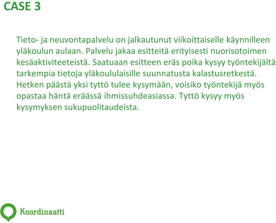 Saatuaan esitteen eräs poika kysyy työntekijältä tarkempia tietoja yläkoululaisille suunnatusta