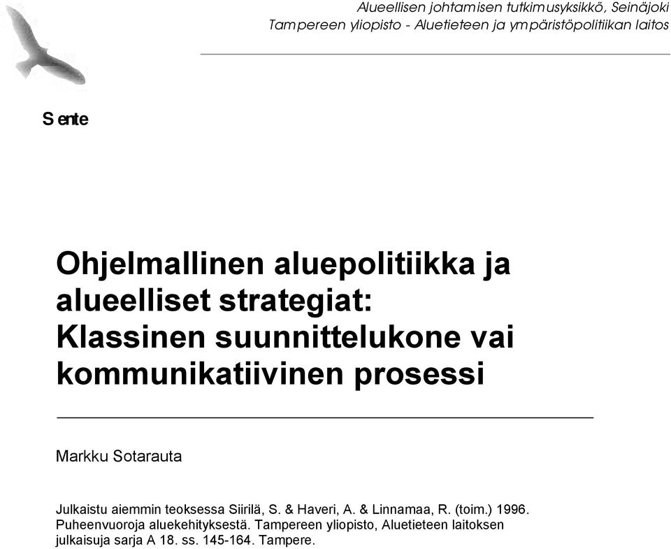 kommunikatiivinen prosessi Markku Sotarauta Julkaistu aiemmin teoksessa Siirilä, S. & Haveri, A. & Linnamaa, R.